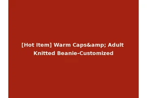 [Hot Item] Warm Caps&amp; Adult Knitted Beanie-Customized