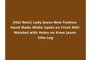 [Hot Item] Lady Jeans New Fashion Hand Made White Spots on Front MID-Waisted with Holes on Knee Jeans Slim Leg