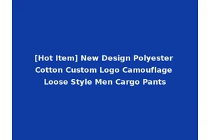 [Hot Item] New Design Polyester Cotton Custom Logo Camouflage Loose Style Men Cargo Pants