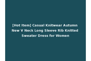 [Hot Item] Casual Knitwear Autumn New V Neck Long Sleeve Rib Knitted Sweater Dress for Women