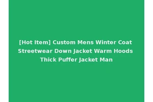 [Hot Item] Custom Mens Winter Coat Streetwear Down Jacket Warm Hoods Thick Puffer Jacket Man