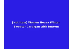 [Hot Item] Women Heavy Winter Sweater Cardigan with Buttons