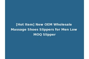 [Hot Item] New OEM Wholesale Massage Shoes Slippers for Men Low MOQ Slipper