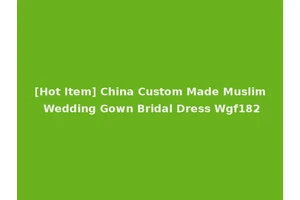 [Hot Item] China Custom Made Muslim Wedding Gown Bridal Dress Wgf182