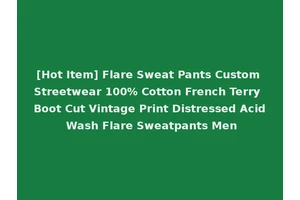 [Hot Item] Flare Sweat Pants Custom Streetwear 100% Cotton French Terry Boot Cut Vintage Print Distressed Acid Wash Flare Sweatpants Men