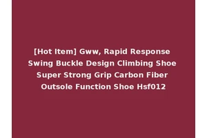 [Hot Item] Gww, Rapid Response Swing Buckle Design Climbing Shoe Super Strong Grip Carbon Fiber Outsole Function Shoe Hsf012