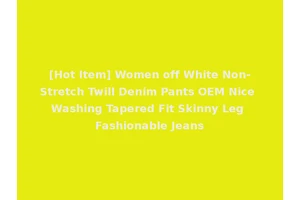 [Hot Item] Women off White Non-Stretch Twill Denim Pants OEM Nice Washing Tapered Fit Skinny Leg Fashionable Jeans