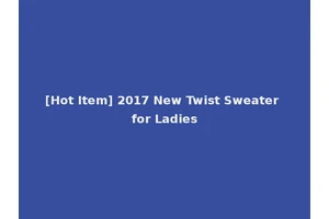 [Hot Item] 2017 New Twist Sweater for Ladies