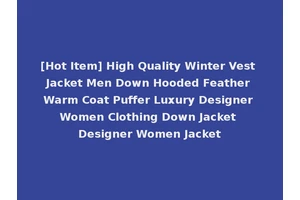 [Hot Item] High Quality Winter Vest Jacket Men Down Hooded Feather Warm Coat Puffer Luxury Designer Women Clothing Down Jacket Designer Women Jacket