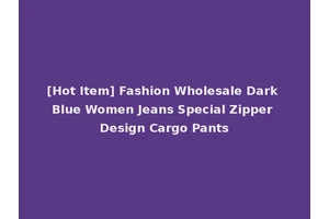 [Hot Item] Fashion Wholesale Dark Blue Women Jeans Special Zipper Design Cargo Pants