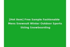 [Hot Item] Free Sample Fashionable Mens Snowsuit Winter Outdoor Sports Skiing Snowboarding