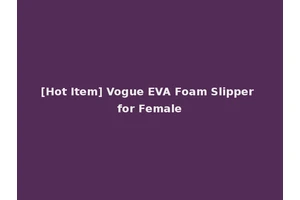 [Hot Item] Vogue EVA Foam Slipper for Female
