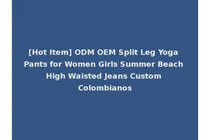 [Hot Item] ODM OEM Split Leg Yoga Pants for Women Girls Summer Beach High Waisted Jeans Custom Colombianos