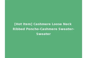 [Hot Item] Cashmere Loose Neck Ribbed Poncho-Cashmere Sweater-Sweater