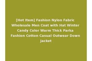 [Hot Item] Fashion Nylon Fabric Wholesale Men Coat with Hat Winter Candy Color Warm Thick Parka Fashion Cotton Casual Outwear Down Jacket