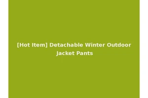 [Hot Item] Detachable Winter Outdoor Jacket Pants