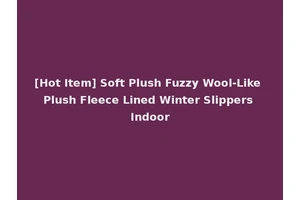 [Hot Item] Soft Plush Fuzzy Wool-Like Plush Fleece Lined Winter Slippers Indoor