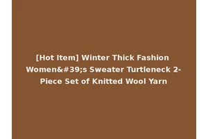 [Hot Item] Winter Thick Fashion Women's Sweater Turtleneck 2-Piece Set of Knitted Wool Yarn