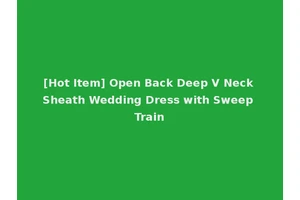 [Hot Item] Open Back Deep V Neck Sheath Wedding Dress with Sweep Train