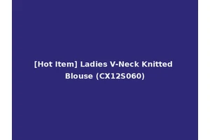 [Hot Item] Ladies V-Neck Knitted Blouse (CX12S060)