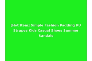 [Hot Item] Simple Fashion Padding PU Strapes Kids Casual Shoes Summer Sandals