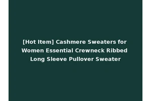 [Hot Item] Cashmere Sweaters for Women Essential Crewneck Ribbed Long Sleeve Pullover Sweater