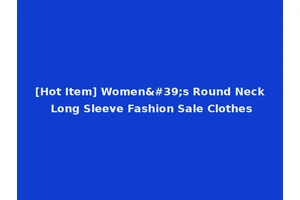 [Hot Item] Women's Round Neck Long Sleeve Fashion Sale Clothes