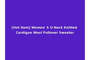 [Hot Item] Women′ S O Neck Knitted Cardigan Wool Pullover Sweater
