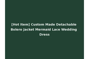 [Hot Item] Custom Made Detachable Bolero Jacket Mermaid Lace Wedding Dress