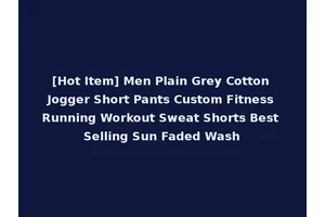 [Hot Item] Men Plain Grey Cotton Jogger Short Pants Custom Fitness Running Workout Sweat Shorts Best Selling Sun Faded Wash