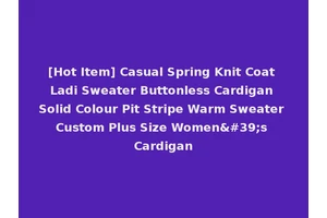 [Hot Item] Casual Spring Knit Coat Ladi Sweater Buttonless Cardigan Solid Colour Pit Stripe Warm Sweater Custom Plus Size Women's Cardigan