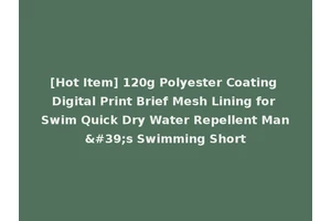 [Hot Item] 120g Polyester Coating Digital Print Brief Mesh Lining for Swim Quick Dry Water Repellent Man's Swimming Short