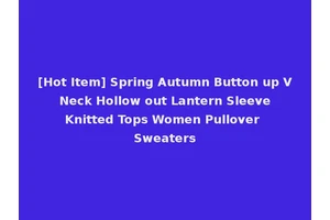 [Hot Item] Spring Autumn Button up V Neck Hollow out Lantern Sleeve Knitted Tops Women Pullover Sweaters