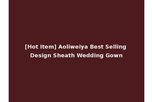 [Hot Item] Aoliweiya Best Selling Design Sheath Wedding Gown