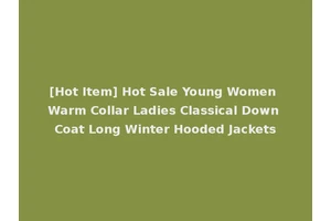 [Hot Item] Hot Sale Young Women Warm Collar Ladies Classical Down Coat Long Winter Hooded Jackets