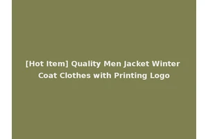 [Hot Item] Quality Men Jacket Winter Coat Clothes with Printing Logo