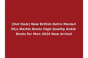 [Hot Item] New British Retro Men's Martin Boots High Quality Ankle Boots for Men 2024 New Arrival