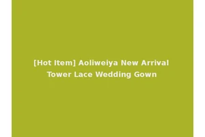 [Hot Item] Aoliweiya New Arrival Tower Lace Wedding Gown