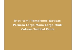 [Hot Item] Pantalones Tacticas Pernera Larga Mono Largo Muiti Colores Tactical Pants