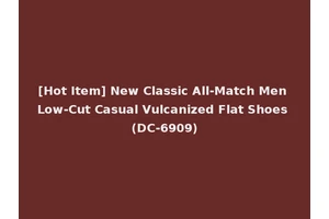 [Hot Item] New Classic All-Match Men Low-Cut Casual Vulcanized Flat Shoes (DC-6909)