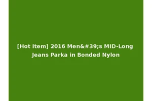[Hot Item] 2016 Men's MID-Long Jeans Parka in Bonded Nylon