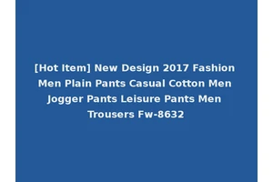 [Hot Item] New Design 2017 Fashion Men Plain Pants Casual Cotton Men Jogger Pants Leisure Pants Men Trousers Fw-8632