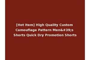 [Hot Item] High Quality Custom Camouflage Pattern Men's Shorts Quick Dry Promotion Shorts