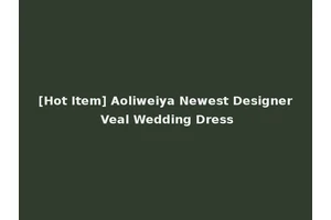 [Hot Item] Aoliweiya Newest Designer Veal Wedding Dress