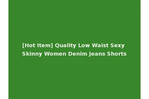[Hot Item] Quality Low Waist Sexy Skinny Women Denim Jeans Shorts