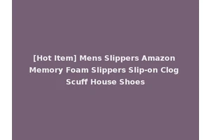 [Hot Item] Mens Slippers Amazon Memory Foam Slippers Slip-on Clog Scuff House Shoes