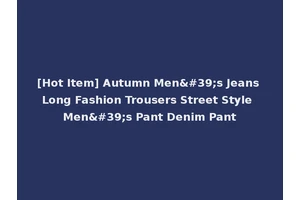 [Hot Item] Autumn Men's Jeans Long Fashion Trousers Street Style Men's Pant Denim Pant
