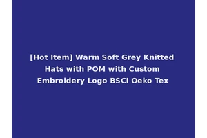 [Hot Item] Warm Soft Grey Knitted Hats with POM with Custom Embroidery Logo BSCI Oeko Tex