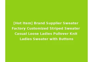 [Hot Item] Brand Supplier Sweater Factory Customized Striped Sweater Casual Loose Ladies Pullover Knit Ladies Sweater with Buttons