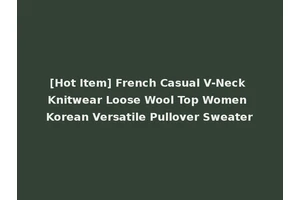 [Hot Item] French Casual V-Neck Knitwear Loose Wool Top Women Korean Versatile Pullover Sweater
